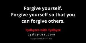 Forgive yourself. Forgive yourself so that you can forgive others.